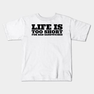 Life Is Too Short For Bad Sandwiches Kids T-Shirt